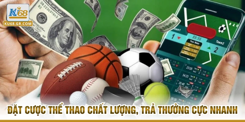 Đặt cược thể thao chất lượng, trả thưởng cực nhanh