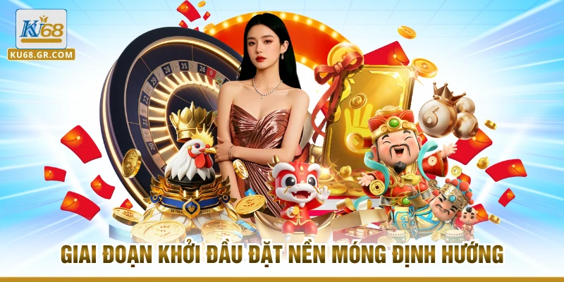 Giai đoạn khởi đầu đặt nền móng định hướng