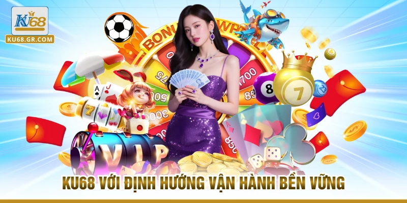 KU68 với định hướng vận hành bền vững